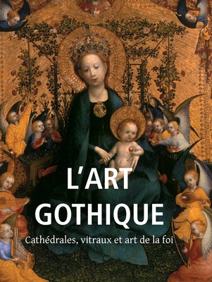 L'Art Gothique: Cathédrales, vitraux et art de ... [French] 1683259238 Book Cover