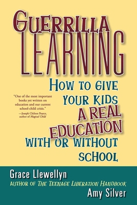 Guerrilla Learning: How to Give Your Kids a Rea... 1620456788 Book Cover