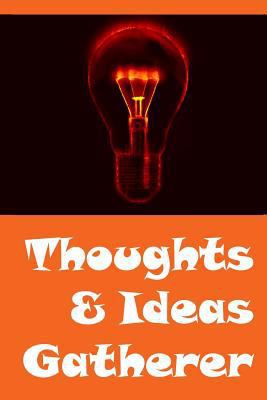 Thoughts & Ideas Gatherer 1523775491 Book Cover