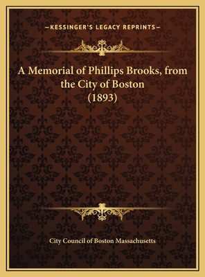 A Memorial of Phillips Brooks, from the City of... 116966931X Book Cover