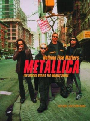 Metallica: Nothing Else Matters: The Stories Be... 1560255366 Book Cover