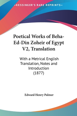 Poetical Works of Beha-Ed-Din Zoheir of Egypt V... 1162033894 Book Cover