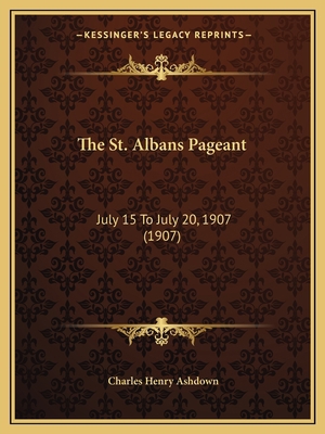 The St. Albans Pageant: July 15 To July 20, 190... 1167167759 Book Cover