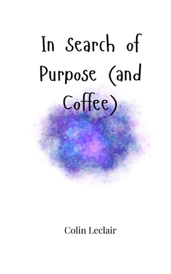 In Search of Purpose (and Coffee) 1805664840 Book Cover