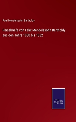 Reisebriefe von Felix Mendelssohn Bartholdy aus... [German] 3375086938 Book Cover