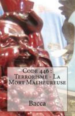 Code 446: Terrorisme - La Mort Malheureuse [French] 1530926572 Book Cover