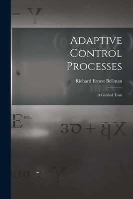 Adaptive Control Processes: a Guided Tour 101458065X Book Cover