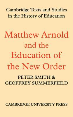 Matthew Arnold and the Education of the New Order 0521110289 Book Cover