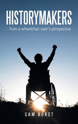 HISTORYMAKERS - from a wheelchair user's perspe... B0GHPG7T81 Book Cover