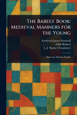 The Babees' Book: Medieval Manners for the Young 1023589680 Book Cover