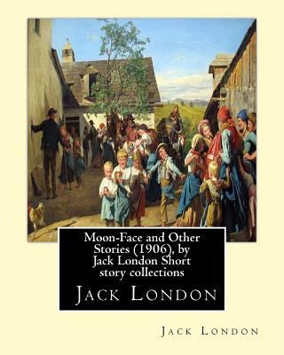 Moon-Face and Other Stories (1906), by Jack Lon... 153366188X Book Cover
