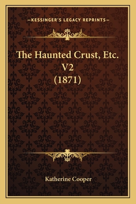 The Haunted Crust, Etc. V2 (1871) 1165120046 Book Cover