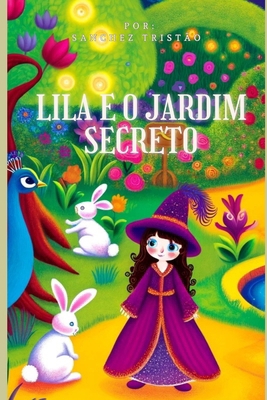Lila E O Jardim Secreto [Portuguese] B0CV828RPG Book Cover