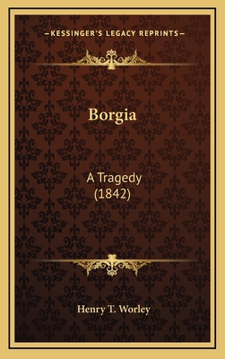 Borgia: A Tragedy (1842) 1165953544 Book Cover