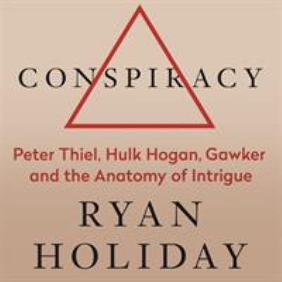 Conspiracy: Peter Thiel, Hulk Hogan, Gawker, an... 1788160835 Book Cover