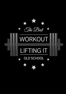 The Best Workout Lifting It Old School: Weight ... 1089187297 Book Cover