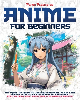 Anime for Beginners: The Beginner's Guide to Dr... B0CQG1VVVJ Book Cover