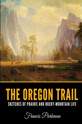 The Oregon Trail: Sketches of Prairie and Rocky... B084DFYJXV Book Cover