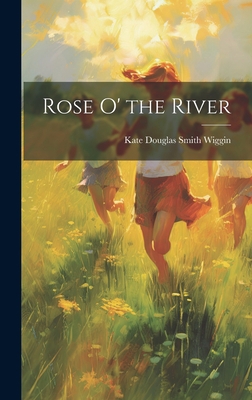 Rose O' the River 102106436X Book Cover