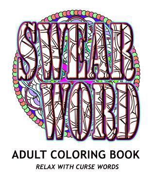 SWEAR WORD Adult Coloring Book: Relax with Curs... 1530372453 Book Cover