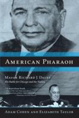 American Pharaoh: Mayor Richard J. Daley: His B... 0316834890 Book Cover