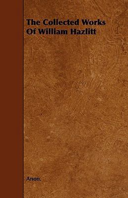 The Collected Works of William Hazlitt 1444672614 Book Cover