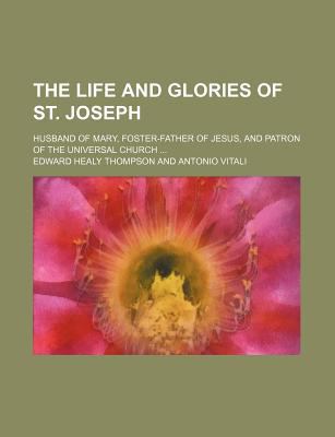 The Life and Glories of St. Joseph; Husband of ... 1152378880 Book Cover