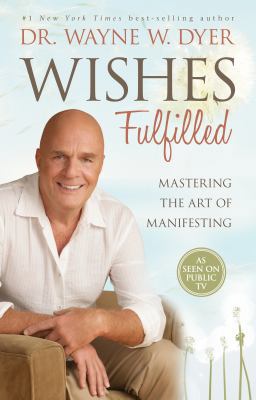 Wishes Fulfilled: Mastering the Art of Manifesting 1401937292 Book Cover