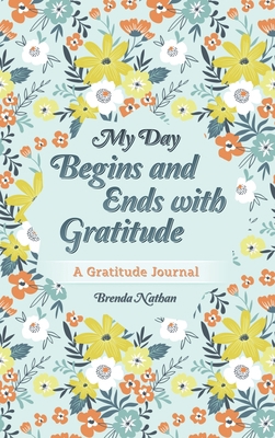 My Day Begins and Ends with Gratitude: A Gratit... 1952358205 Book Cover