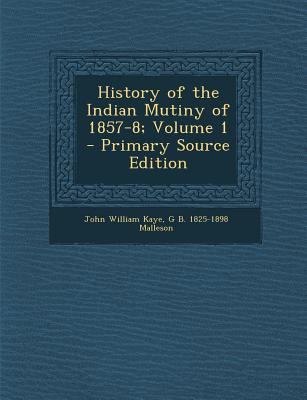 History of the Indian Mutiny of 1857-8; Volume 1 1287658687 Book Cover