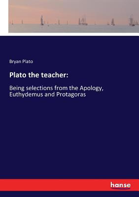 Plato the teacher: Being selections from the Ap... 3337103456 Book Cover