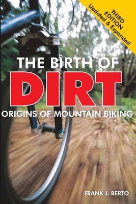 The Birth of Dirt: The Origins of Mountain Biking 1892495724 Book Cover