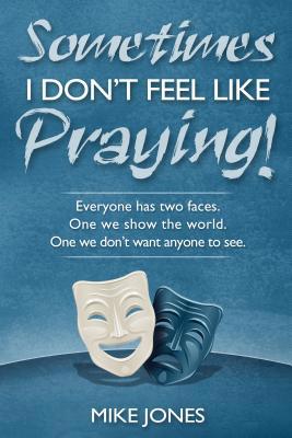 Sometimes I Don't Feel Like Praying: Everyone H... 0816322295 Book Cover