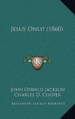 Jesus Only! (1860) 1165527685 Book Cover