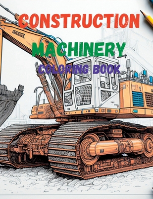 Construction Machinery: Coloring book for adult... B0BT7S14PW Book Cover