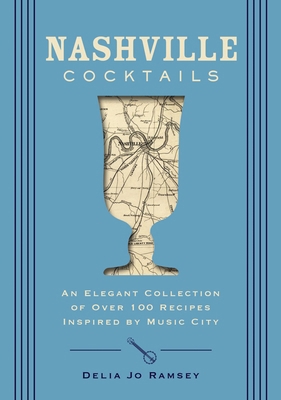 Nashville Cocktails: An Elegant Collection of O... 1400340667 Book Cover