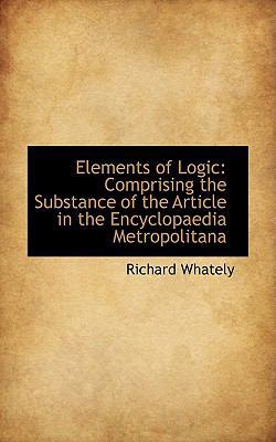 Elements of Logic: Comprising the Substance of ... 1103887882 Book Cover
