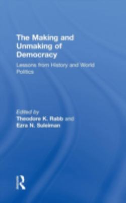 The Making and Unmaking of Democracy: Lessons f... 0415933803 Book Cover