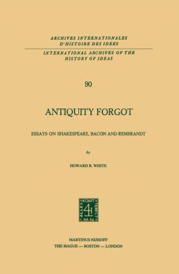 Antiquity Forgot: Essays on Shakespeare, Bacon ... 9400996659 Book Cover