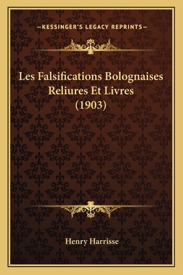 Les Falsifications Bolognaises Reliures Et Livr... [French] 1167397525 Book Cover