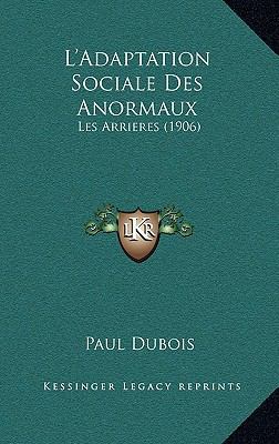 L'Adaptation Sociale Des Anormaux: Les Arrieres... [French] 1166817423 Book Cover