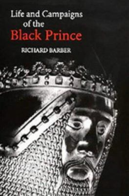 The Life And Campaigns of the Black Prince: Fro... 0851154352 Book Cover