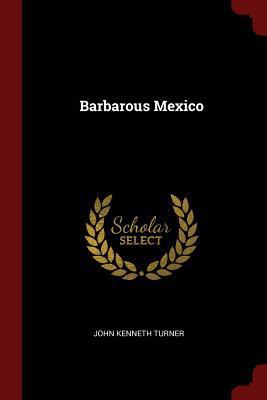 Barbarous Mexico 1375727664 Book Cover