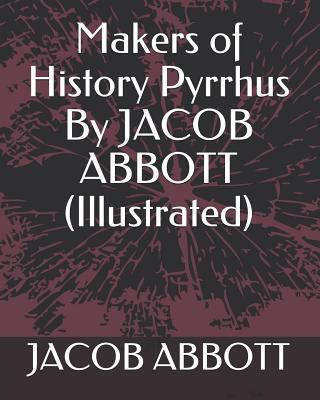 Makers of History Pyrrhus by Jacob Abbott (Illu... 1793406448 Book Cover