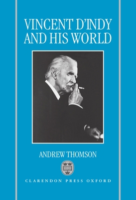 Vincent d'Indy and His World 0198162200 Book Cover