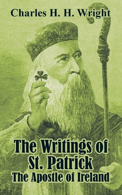 The Writings of St. Patrick: The Apostle of Ire... 1410103382 Book Cover