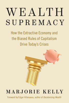 Wealth Supremacy: How the Extractive Economy an... 1523004770 Book Cover