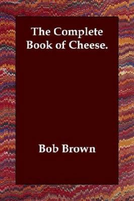 The Complete Book of Cheese. 1847029302 Book Cover