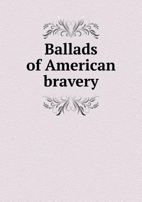 Ballads of American bravery 5518725191 Book Cover