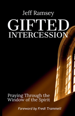Gifted Intercession: Praying Through the Window... B0GNDHZN2G Book Cover